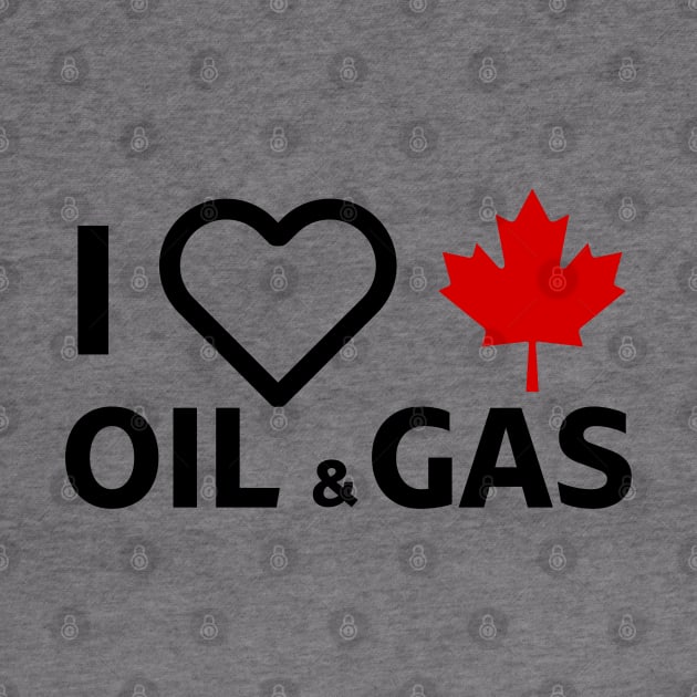 I Love Canadian Oil & Gas by StarMa